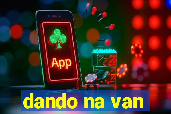 dando na van